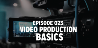 Episode 023 : Video Production Basics