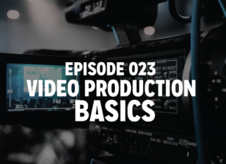 Episode 023 : Video Production Basics